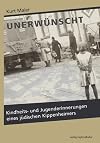 Unerwünscht: Kindheits- und Jugenderinnerungen eines jüdischen Kippenheimers