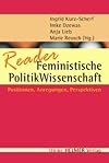 Reader feministische Politik & Wissenschaft : Positionen, Perspektiven, Anregungen aus Geschichte und Gegenwart