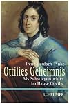 Ottilies Geheimnis: Als Schwiegertochter im Hause Goethes