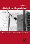 Alltägliche Ungewissheit: Erfahrungen von Frauen in Abschiebehaft