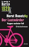 Es geschah in Berlin 1920 Der Lustm&ouml;rder: Kappes sechster Fall