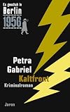 Kaltfront: Der 24. Kappe-Fall. Kriminalroman. (Es geschah in Berlin 1956)