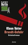 Es geschah in Berlin 1966 : Brandt-Gefahr : Kriminalroman