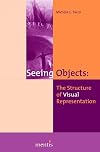 Seeing objects : the structure of visual representation