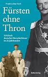 Fürsten ohne Thron: Schicksale deutscher Herrscherhäuser im 20. Jahrhundert