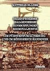 Ein dunkles Kapitel der deutschen Geschichte: Hexenprozesse, Galgenberge, Hinrichtungen, Kriminaljustiz: Im F&uuml;rstentum L&uuml;neburg und im K&ouml;nigreich Hannover (German Edition)