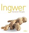 Ingwer: Die besten Rezepte