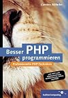 Besser PHP programmieren: Professionelle Programmiertechniken für PHP 5 (Galileo Computing)
