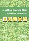 Nicht nur Kraut und Rüben - Archäobotanik im Ruhrgebiet. Archäobotanik im Ruhrgebiet