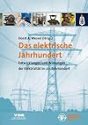 Das elektrische Jahrhundert : Entwicklung und Wirkungen der Elektrizität im 20. Jahrhundert ; Ergebnisse einer Tagung des VDE-Ausschusses "Geschichte der Elektrotechnik" und des Umspannwerkes Recklinghausen - Museum Strom und Leben, am 24./25. Oktober 2001 in Recklinghausen