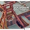 Welterbe Zollverein : Geschichte und Gegenwart der Zeche und Kokerei Zollverein ; [eine Veröffentlichung der Stiftung Zollverein in Zusammenarbeit mit der Stiftung Industriedenkmalpflege und Geschichtskultur] = The Zollverein World Heritage Site