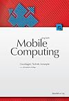 Mobile Computing: Grundlagen, Technik, Konzepte