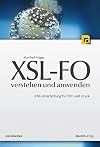 XSL-FO - verstehen und anwenden: XML-Verarbeitung f&uuml;r PDF und Druck