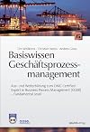 Basiswissen Geschäftsprozessmanagement: Aus- und Weiterbildung zum OMG Certified Expert in Business Process Management (OCEB) - Fundamental Level