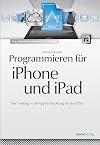 Programmieren fΓΌr iPhone und iPad Einstieg in die App-Entwicklung fΓΌr das iOS 5