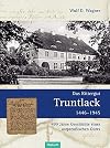 Das Rittergut Truntlack 1446 - 1945 ; 499 Jahre Geschichte eines ostpreußischen Gutes