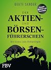Der Aktien- und Börsenführerschein : die Lizenz zum Geldanlegen ; komplett aktualisiert und überarbeitet