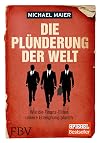 Die Plünderung der Welt : wie die Finanz-Eliten unsere Enteignung planen