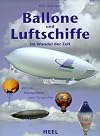 Ballone und Luftschiffe im Wandel der Zeit : von der Montgolfiere zum CargoLifter