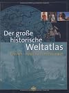 Der große historische Weltatlas. Epochen - Ereignisse - Entwicklungen