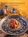 Die orientalische Küche. 157 Gerichte aus Tausendundeiner Nacht
