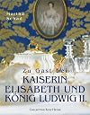Zu Gast bei Kaiserin Elisabeth und König Ludwig II