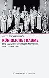 Königliche Träume : Eine Kulturgeschichte der Monarchie 1789 - 1997 (2012)