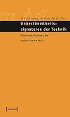 Unbestimmtheitssignaturen der Technik. Eine neue Deutung der technisierten Welt