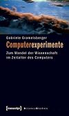 Computerexperimente: Zum Wandel der Wissenschaft im Zeitalter des Computers