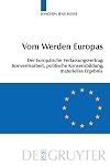Vom Werden Europas der Europäische Verfassungsvertrag : Konventsarbeit, politische Konsensbildung, materielles Ergebnis