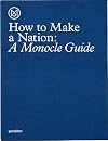 How to Make a Nation: A Monocle Guide