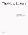 The New Luxury: Defining the Aspirational in the Age of Hype