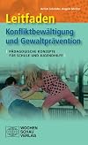 Leitfaden Konfliktbewältigung und Gewaltprävention. Pädagogische Konzepte für Schule und Jugendhilfe