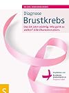 Diagnose Brustkrebs : Das ist jetzt wichtig : Wie geht es weiter? : Alle Chance nutzen : Empfohlen von Brustkrebs Deutschland e.V.