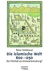 Die islamische Welt 600 - 1250. Ein Frühfall von Unterentwicklung?