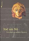 Tod am Nil : Tod und Totenkult im antiken &Auml;gypten ; mit einem Beitrag zum Totenlied und Totenbrauch in &Ouml;sterreich