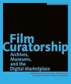 Film Curatorship: Museums, Curatorship and the Moving Image
