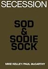 Mike Kelley/Paul Mccarthy: Sod & Sodie Sock