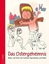 Das Ostergeheimnis. Bilder und Texte zum Vorlesen, Nachdenken und Malen