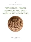 Prayer-nuts, private devotion and early modern art collecting