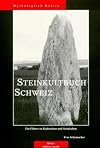 Steinkultbuch Schweiz - Ein Führer zu Kultsteinen und Steinkulten