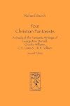 Four Christian Fantasists. A Study of the Fantastic Writings of George MacDonald, Charles Williams, C.S. Lewis & J.R.R. Tolkien