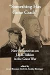 "Something Has Gone Crack": New Perspectives on J.R.R. Tolkien in the Great War