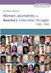 Women journalists in Namibia's liberation struggle, 1985-1990