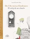 Die Uhr meines Großvaters - El reloj de mi abuelo. Ein Bilderbuch aus Kolumbien - Un álbum ilustrado de Colombia