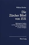 Die Zürcher Bibel von 1531: Philologische Studien zu ihrer Übersetzungstechnik und den Beziehungen zu ihren Vorlagen