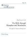 The Bible Through Metaphor And Translation: A Cognitive Semantic Perspective (Religions and Discourse)