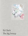 Ed Clark: The Big Sweep: Chronicles of a Life, 1926–2019