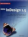 InDesign 1.5 : Tipps, Tricks & Techniken für die professionelle Arbeit mit Adobe InDesign ; für MacOS & Windows