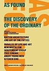 As Found: The Discovery of the Ordinary: British Architecture and Art of the 1950s, New Brutalism, Independent Group, Free Cinema, Angry Young Men